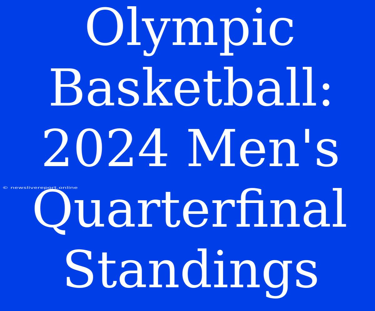 Olympic Basketball: 2024 Men's Quarterfinal Standings