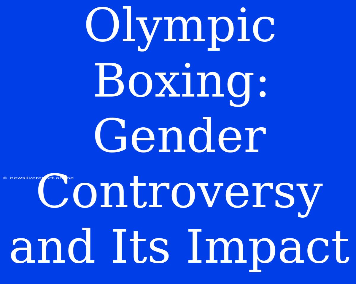 Olympic Boxing: Gender Controversy And Its Impact