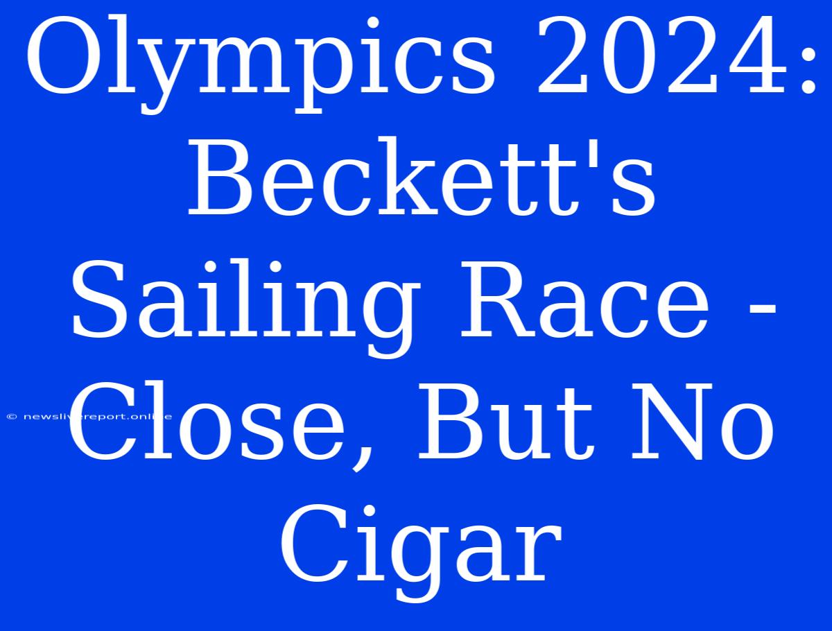 Olympics 2024:  Beckett's Sailing Race -  Close, But No Cigar