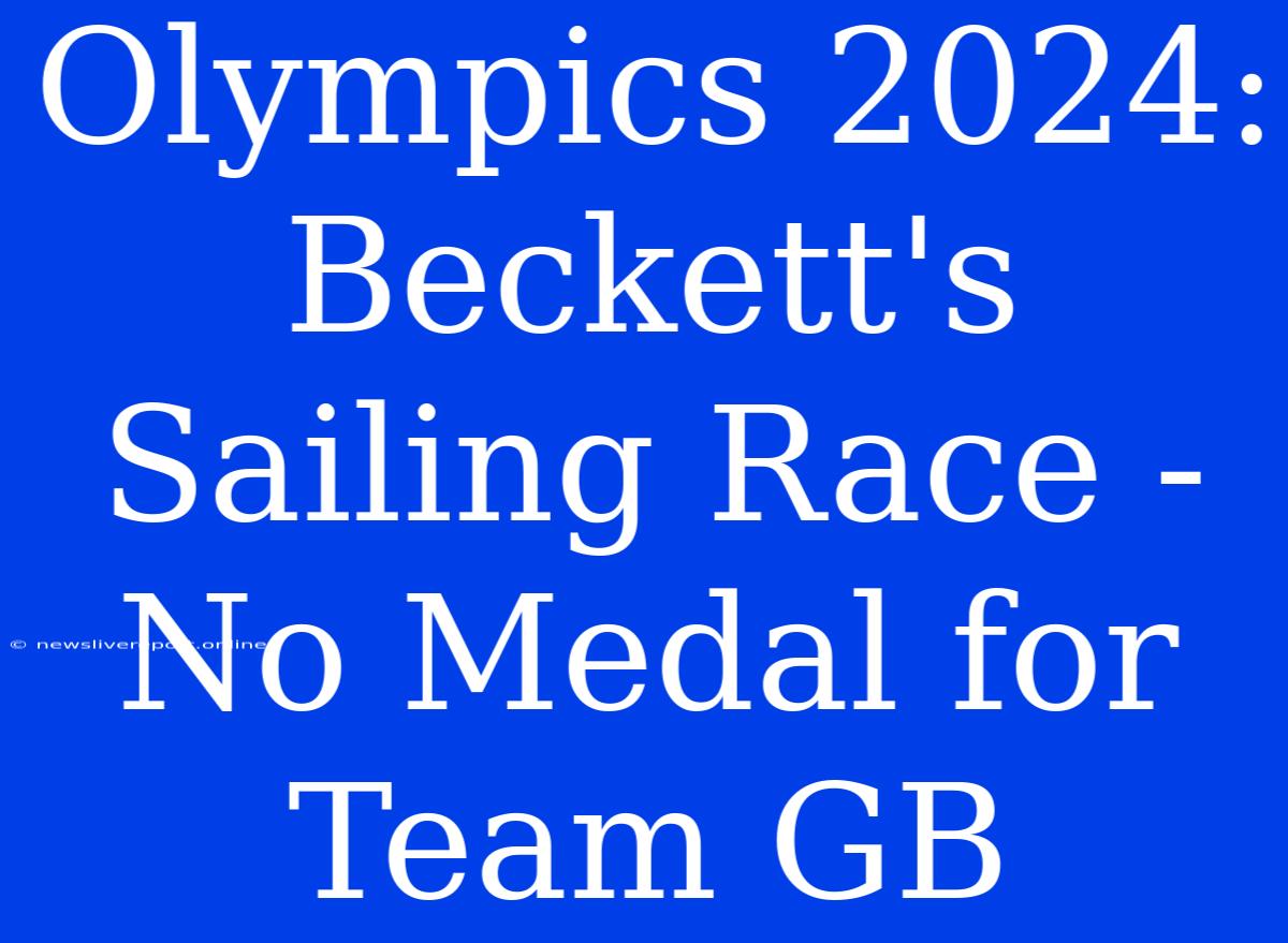 Olympics 2024: Beckett's Sailing Race - No Medal For Team GB