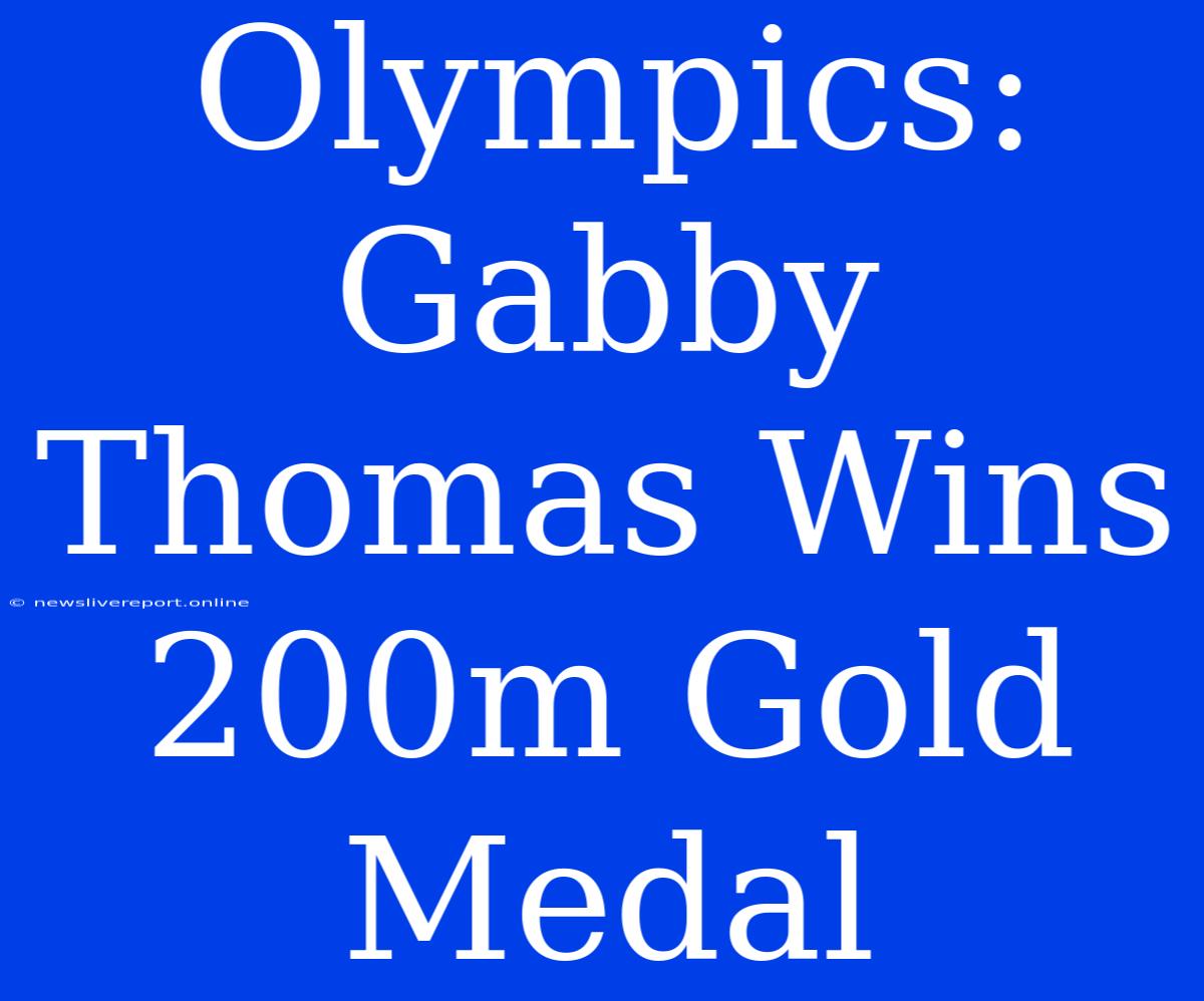 Olympics: Gabby Thomas Wins 200m Gold Medal