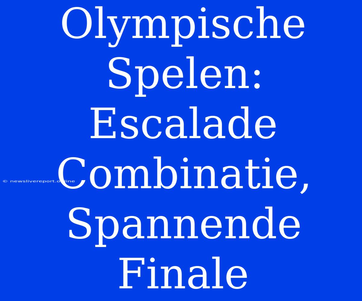 Olympische Spelen: Escalade Combinatie, Spannende Finale