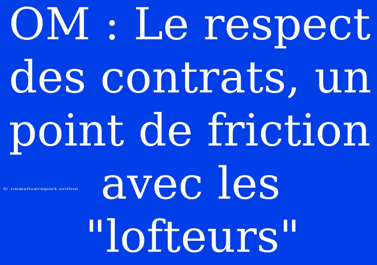 OM : Le Respect Des Contrats, Un Point De Friction Avec Les 