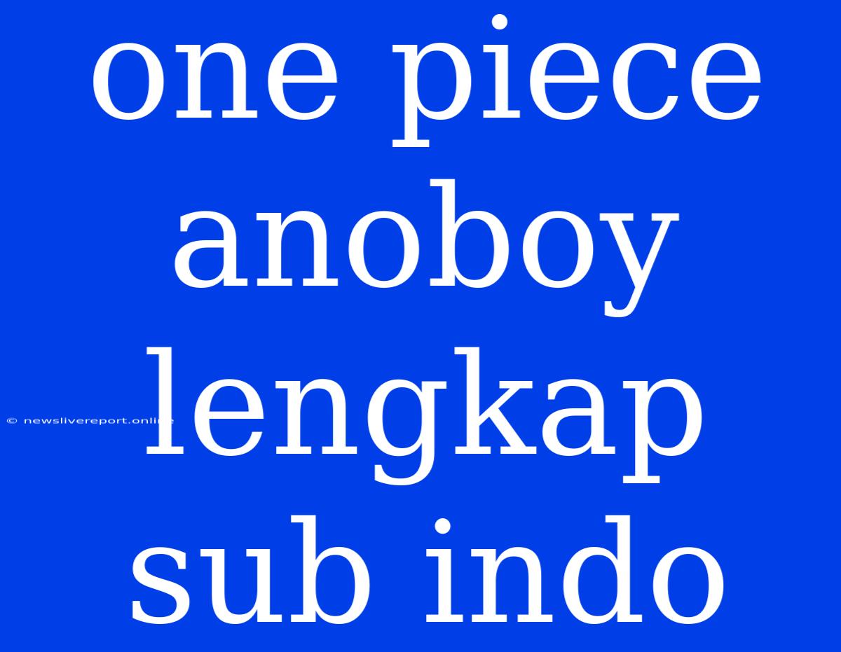 One Piece Anoboy Lengkap Sub Indo