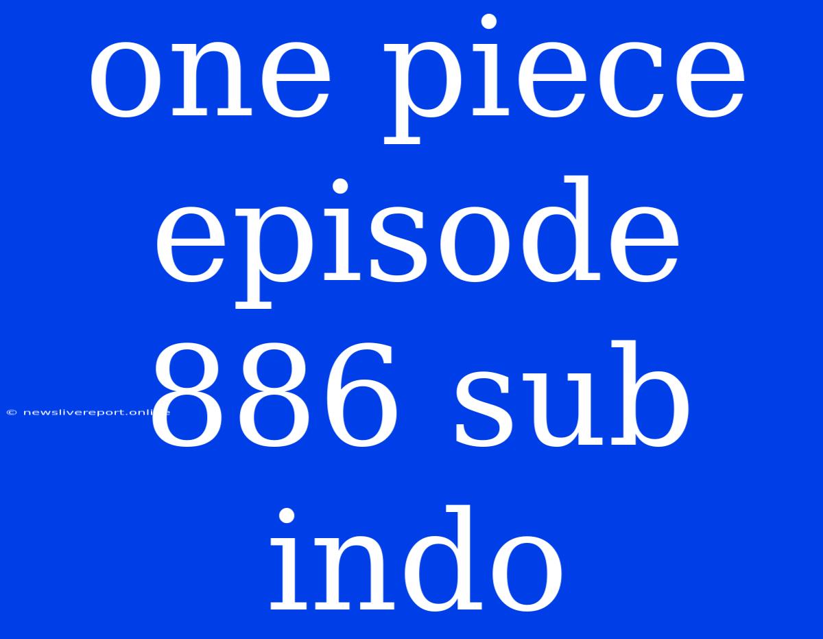 One Piece Episode 886 Sub Indo