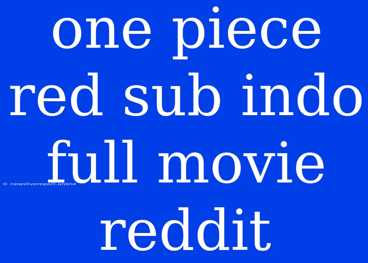 One Piece Red Sub Indo Full Movie Reddit