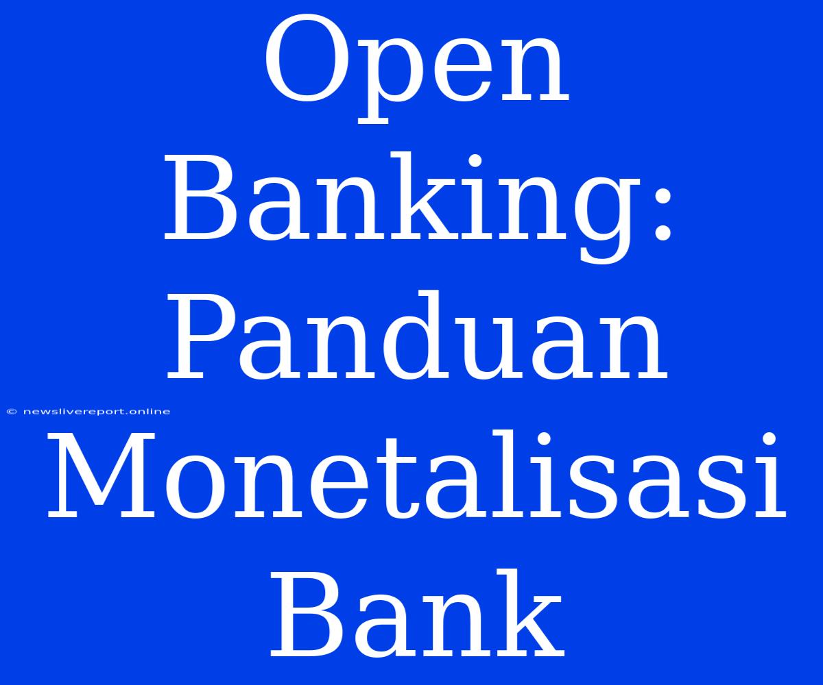 Open Banking: Panduan Monetalisasi Bank