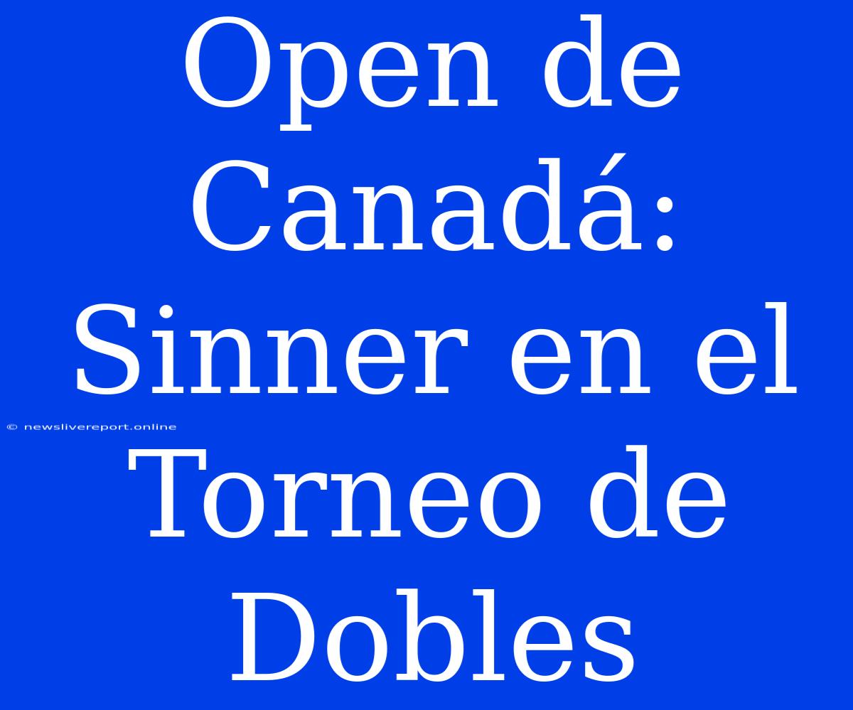 Open De Canadá: Sinner En El Torneo De Dobles