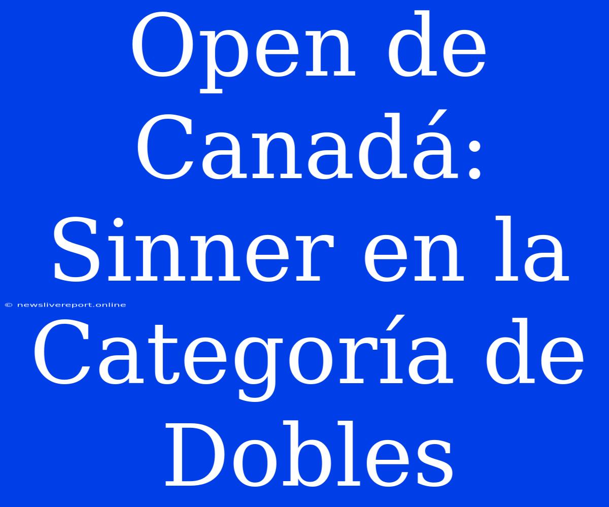 Open De Canadá: Sinner En La Categoría De Dobles