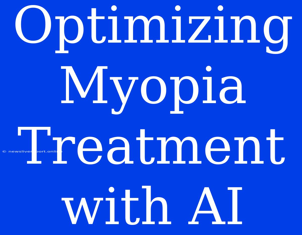 Optimizing Myopia Treatment With AI