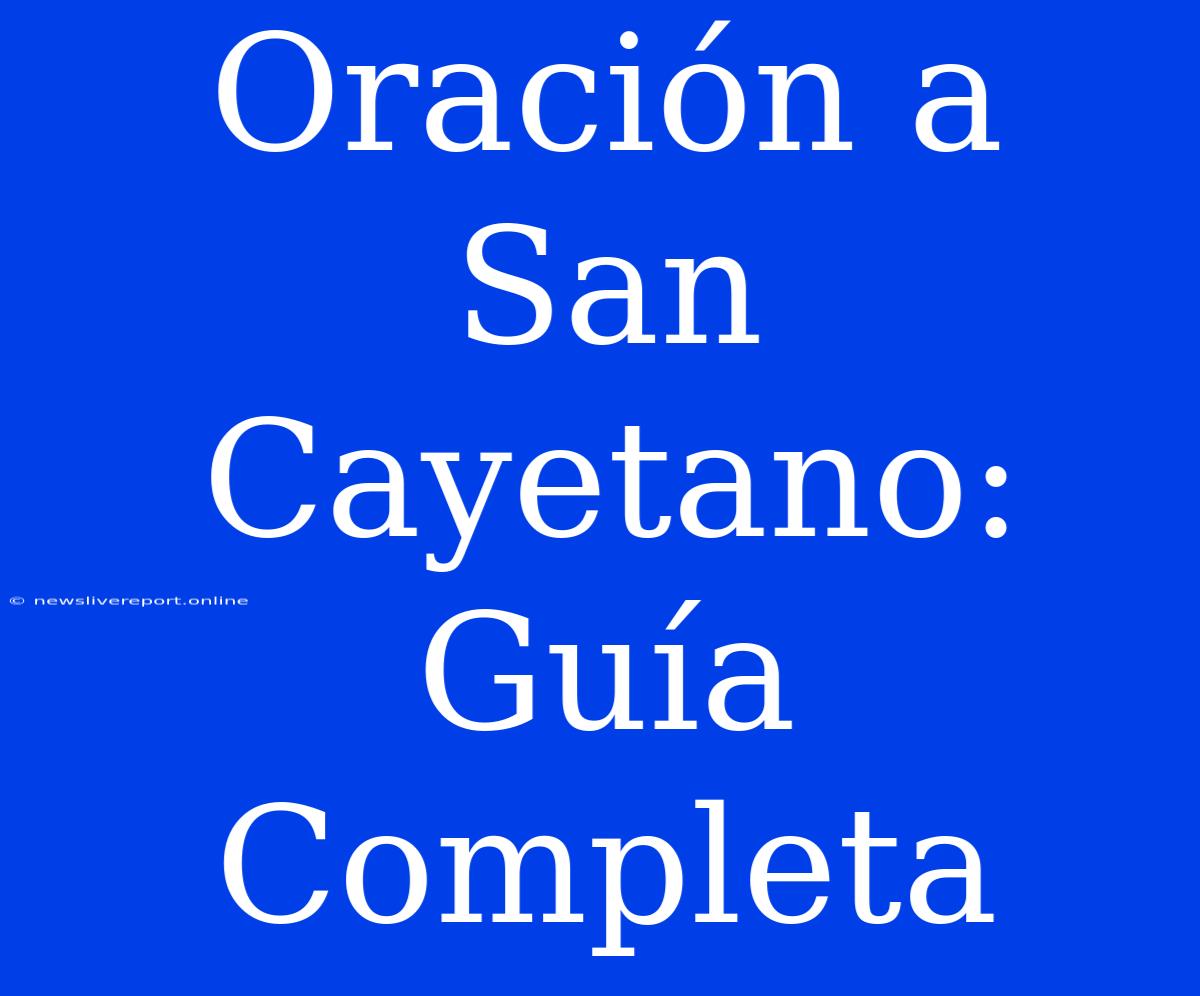 Oración A San Cayetano: Guía Completa