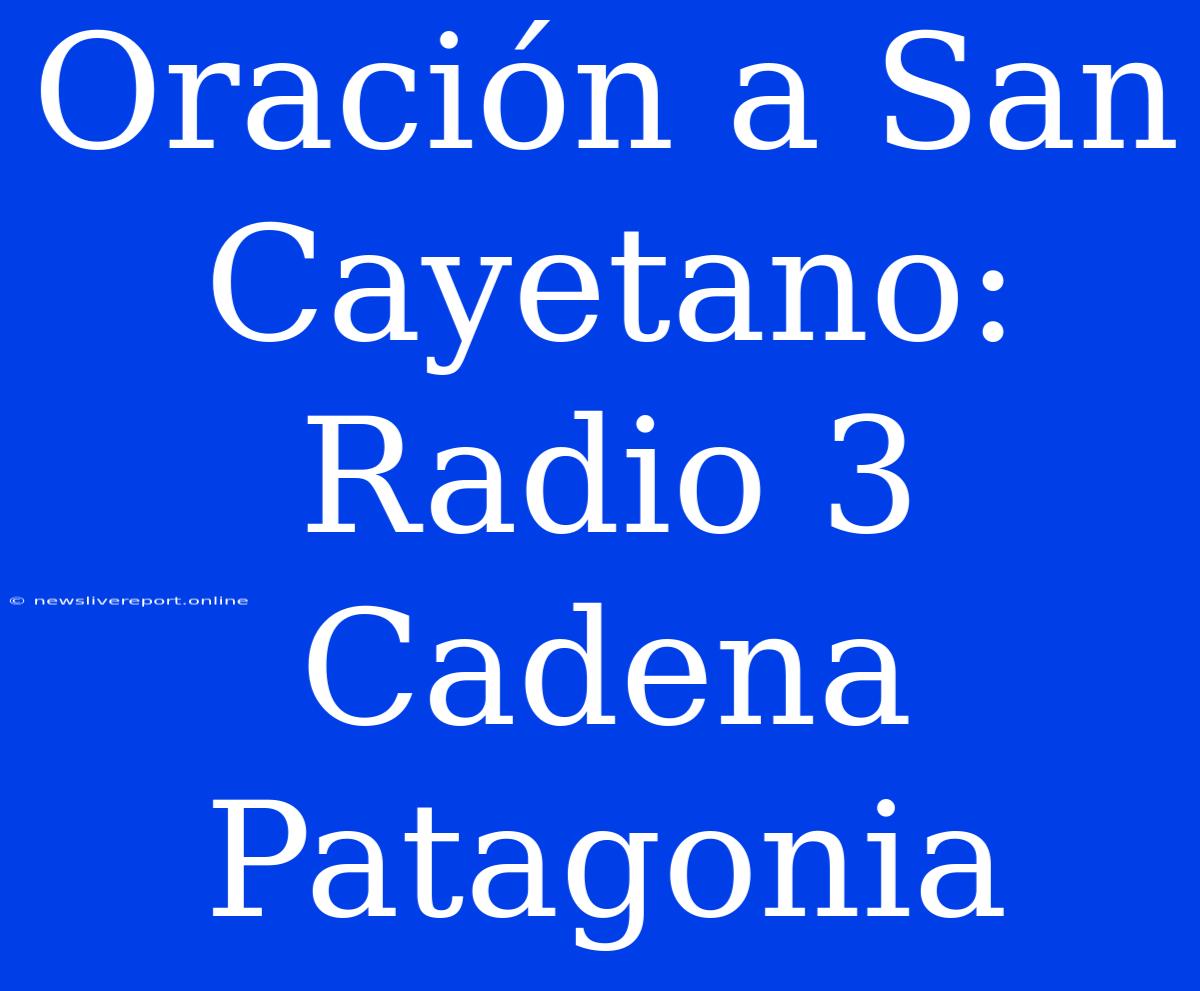 Oración A San Cayetano: Radio 3 Cadena Patagonia