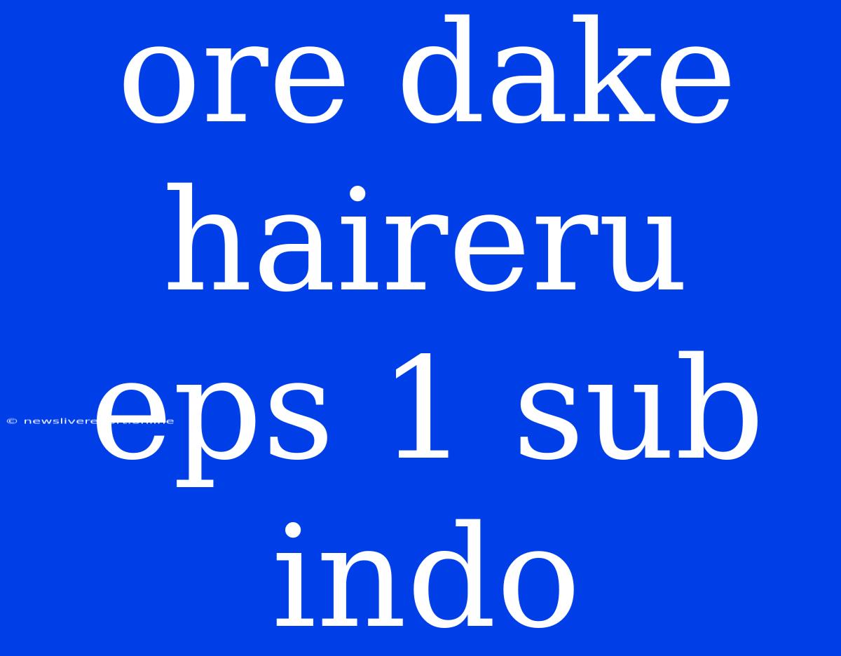 Ore Dake Haireru Eps 1 Sub Indo