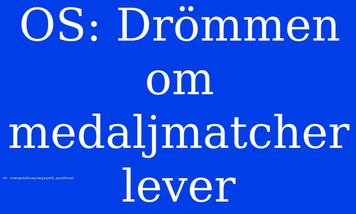 OS: Drömmen Om Medaljmatcher Lever