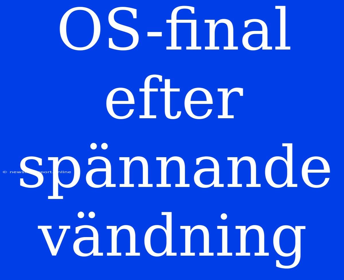 OS-final Efter Spännande Vändning