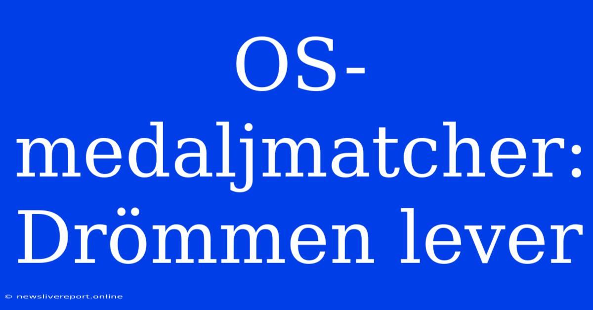 OS-medaljmatcher: Drömmen Lever