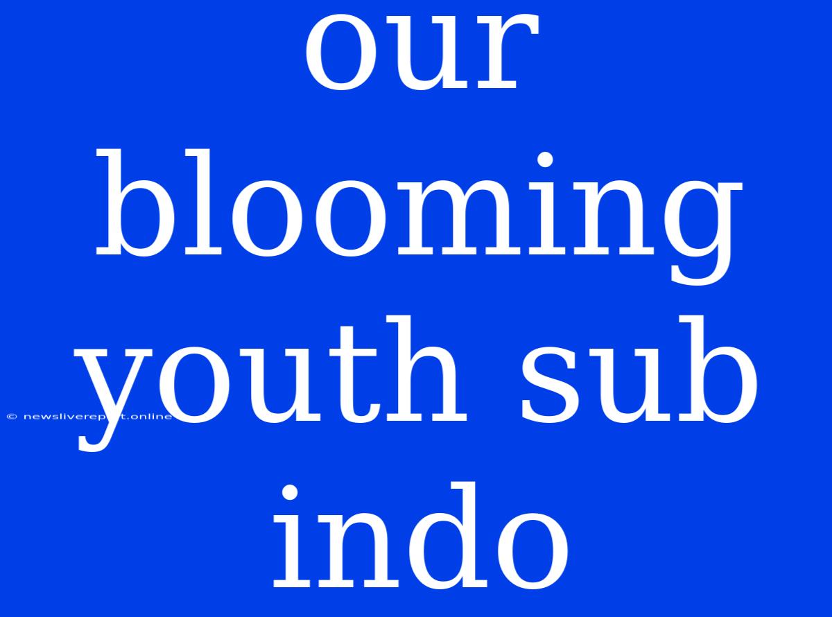 Our Blooming Youth Sub Indo