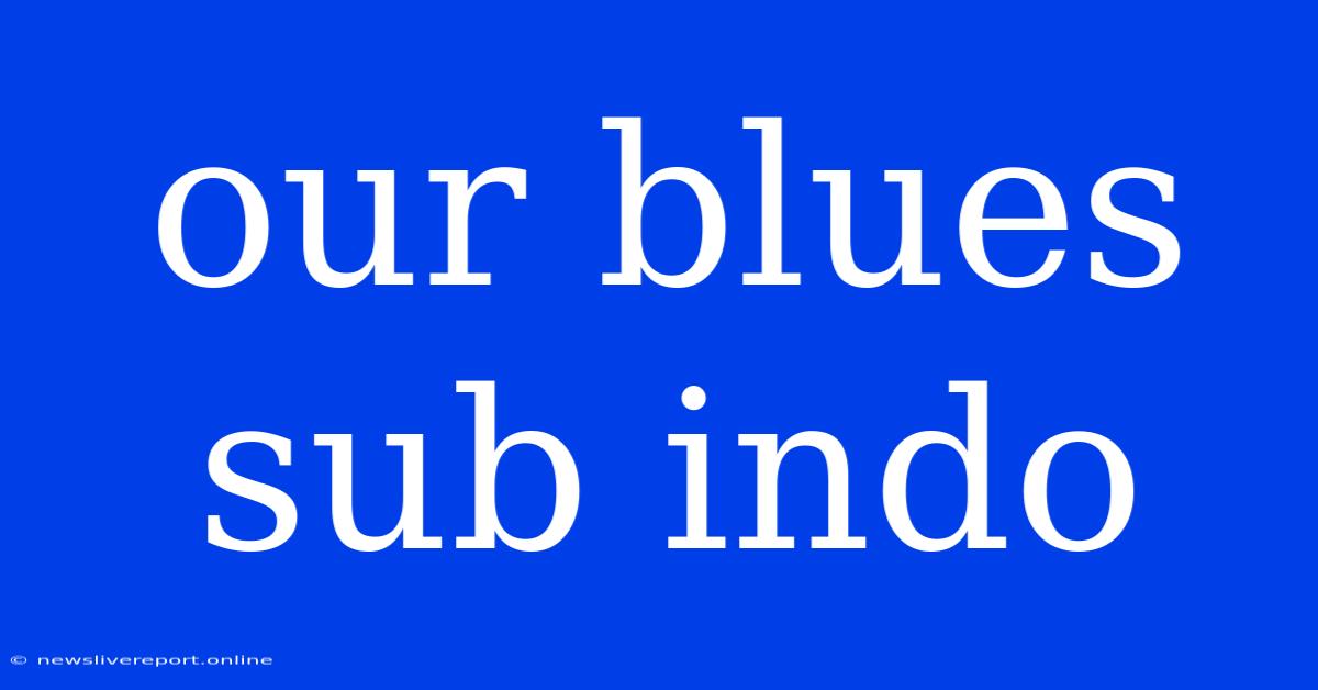 Our Blues Sub Indo