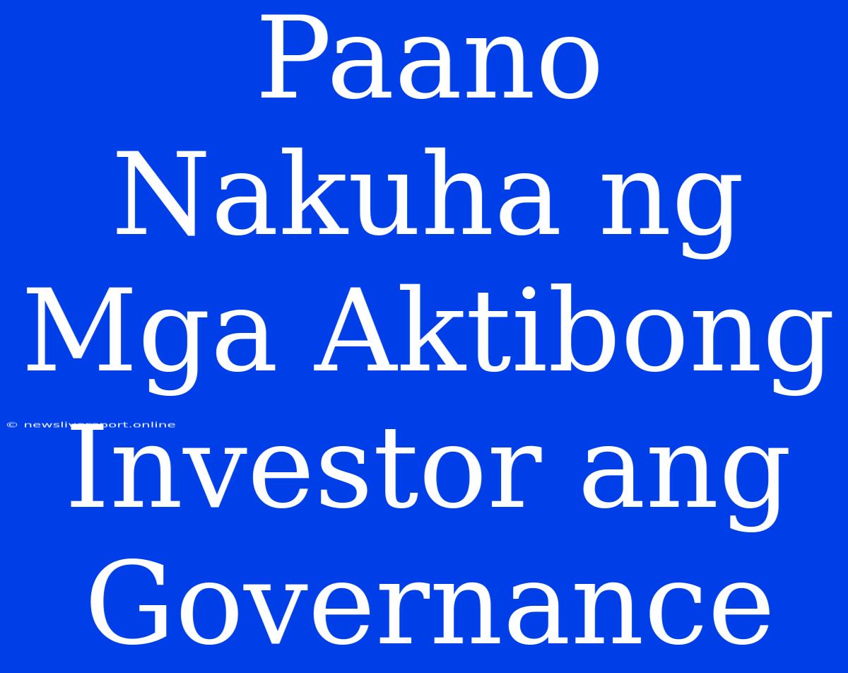 Paano Nakuha Ng Mga Aktibong Investor Ang Governance