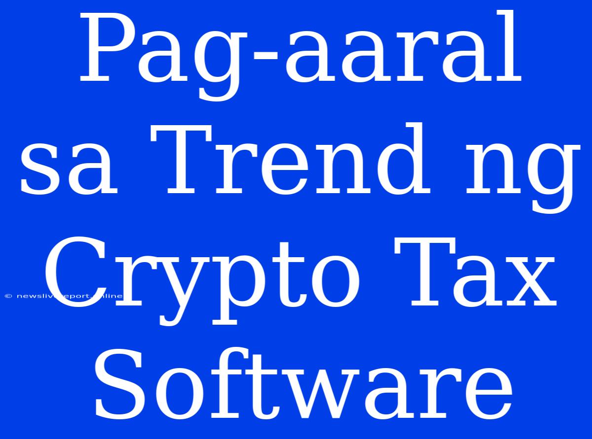 Pag-aaral Sa Trend Ng Crypto Tax Software