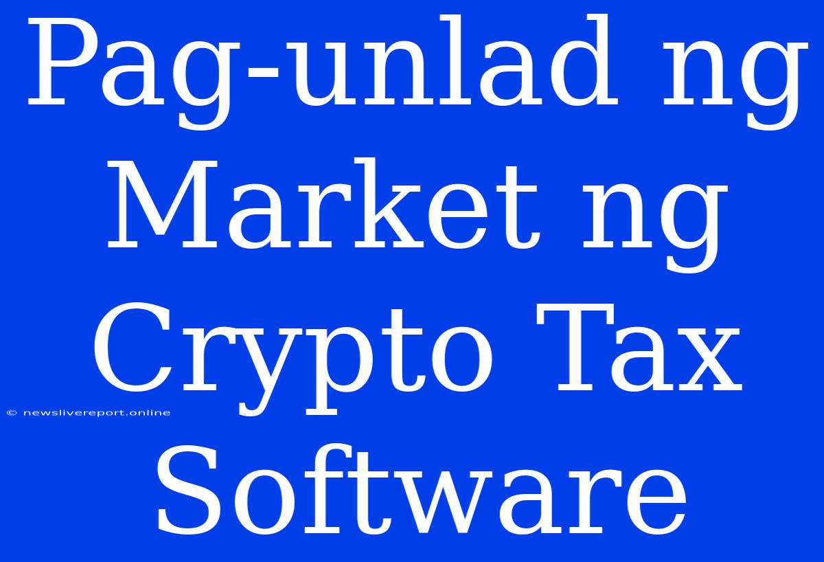 Pag-unlad Ng Market Ng Crypto Tax Software