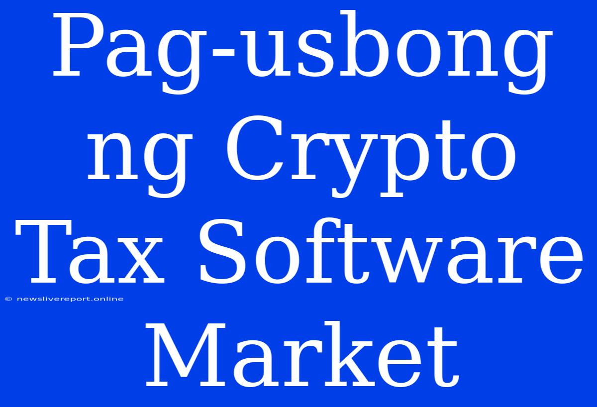 Pag-usbong Ng Crypto Tax Software Market