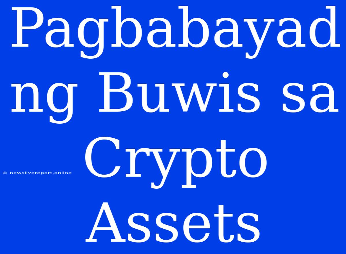 Pagbabayad Ng Buwis Sa Crypto Assets