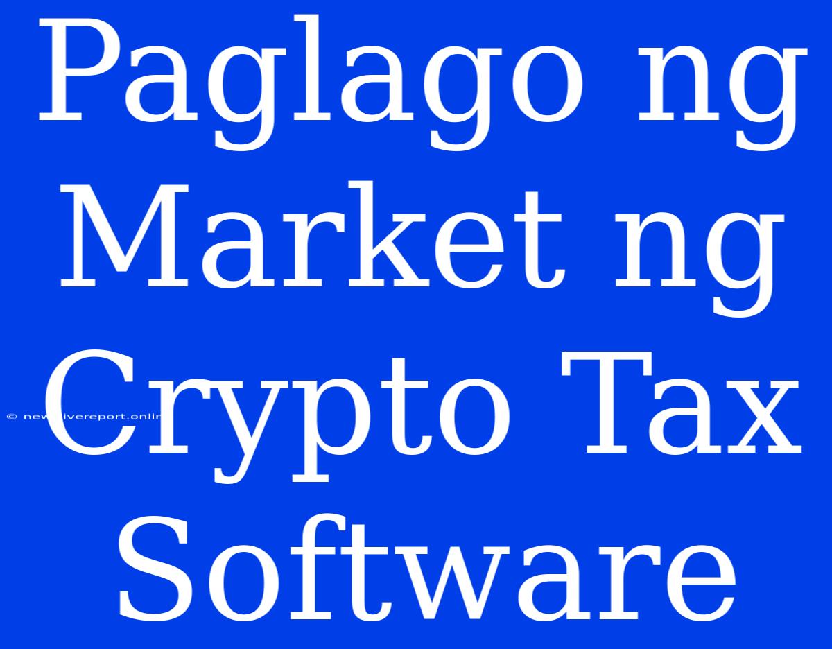 Paglago Ng Market Ng Crypto Tax Software