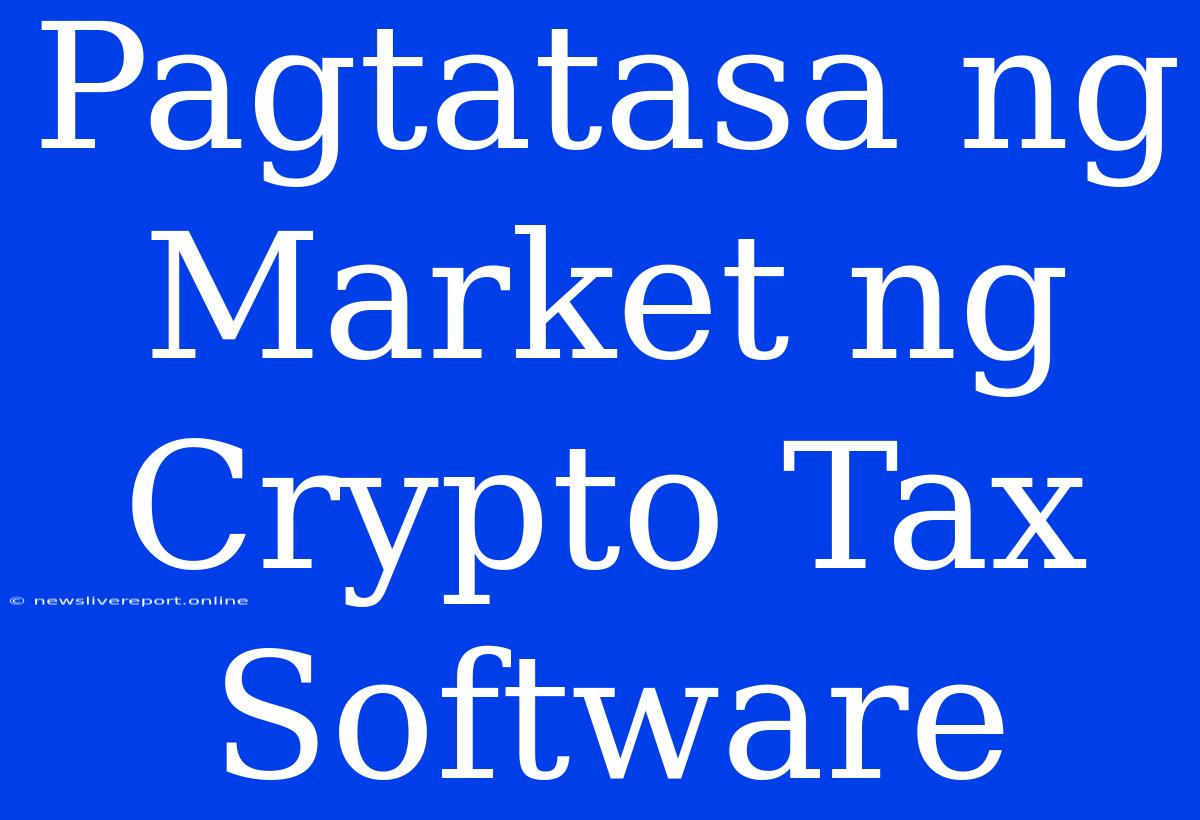 Pagtatasa Ng Market Ng Crypto Tax Software