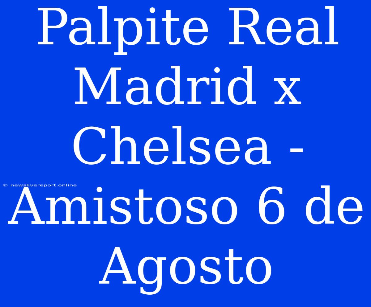 Palpite Real Madrid X Chelsea - Amistoso 6 De Agosto