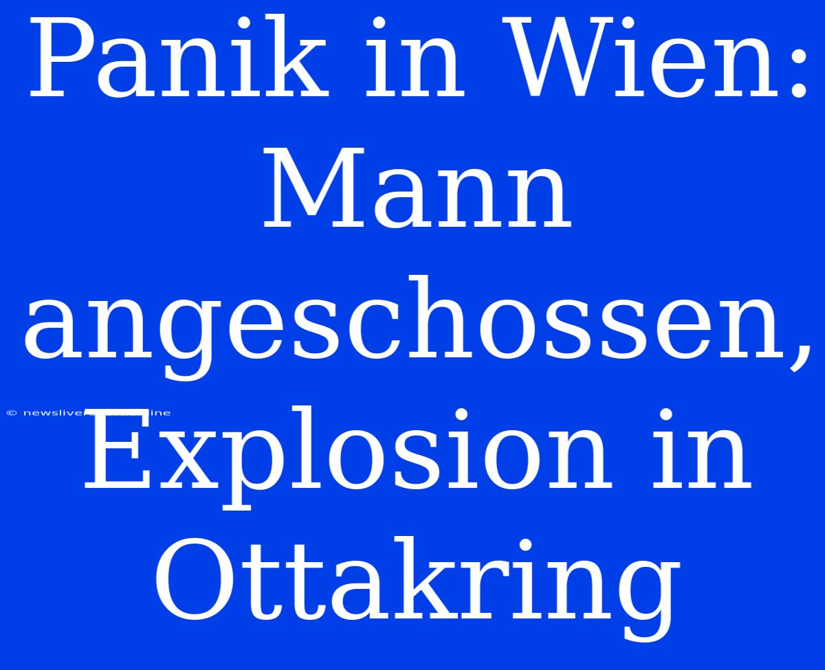 Panik In Wien: Mann Angeschossen, Explosion In Ottakring