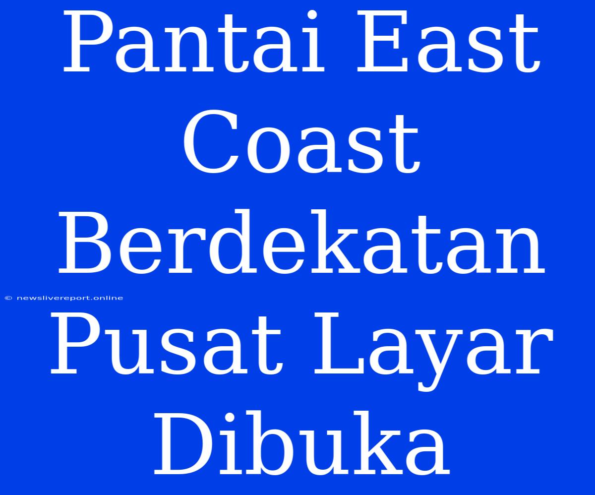 Pantai East Coast Berdekatan Pusat Layar Dibuka