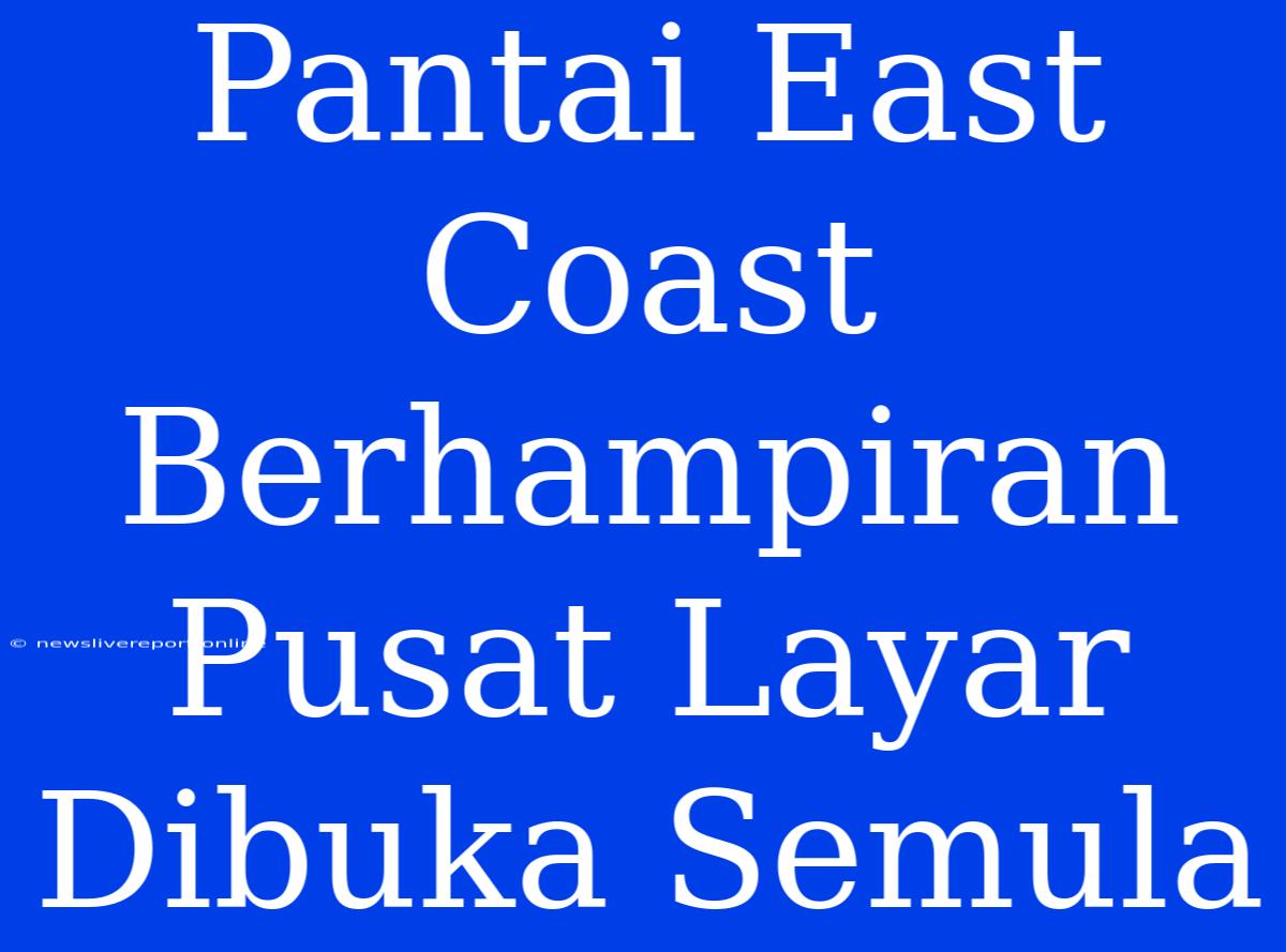 Pantai East Coast Berhampiran Pusat Layar Dibuka Semula