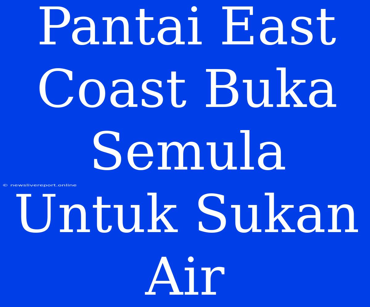 Pantai East Coast Buka Semula Untuk Sukan Air