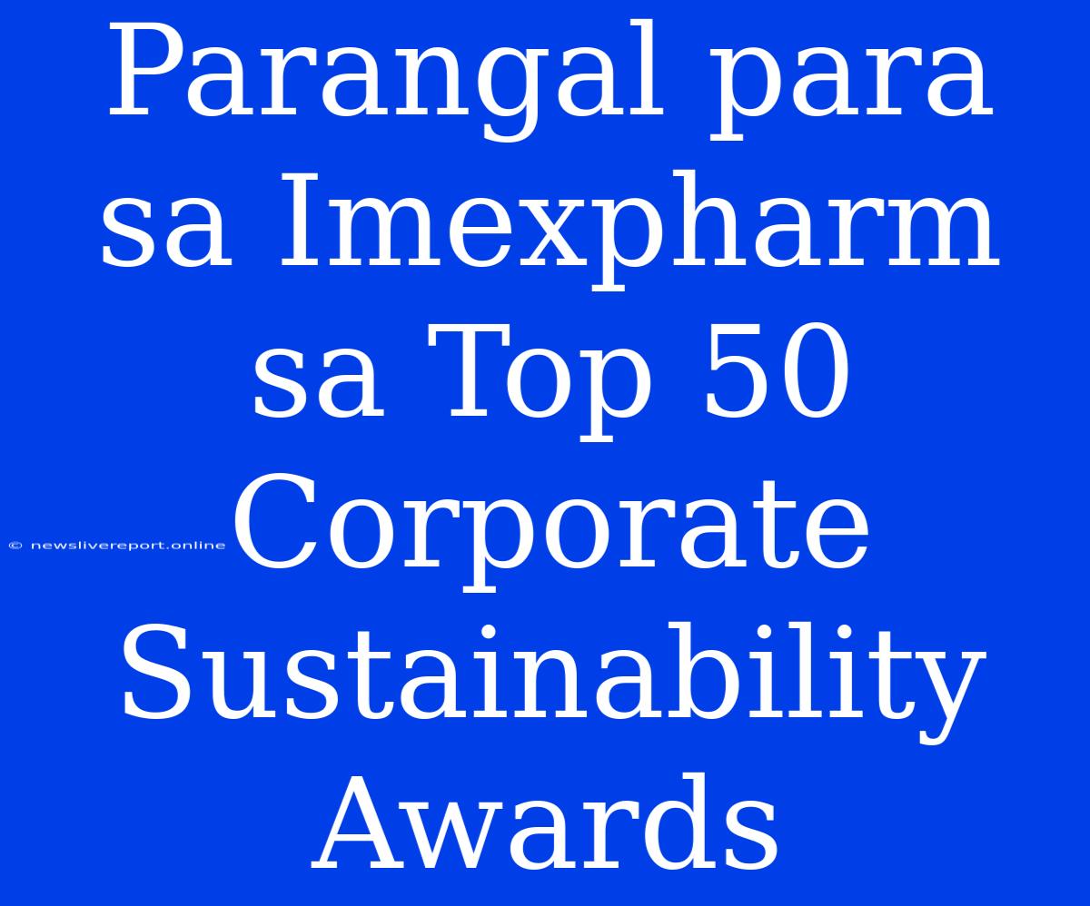 Parangal Para Sa Imexpharm Sa Top 50 Corporate Sustainability Awards