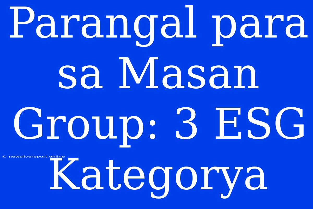 Parangal Para Sa Masan Group: 3 ESG Kategorya