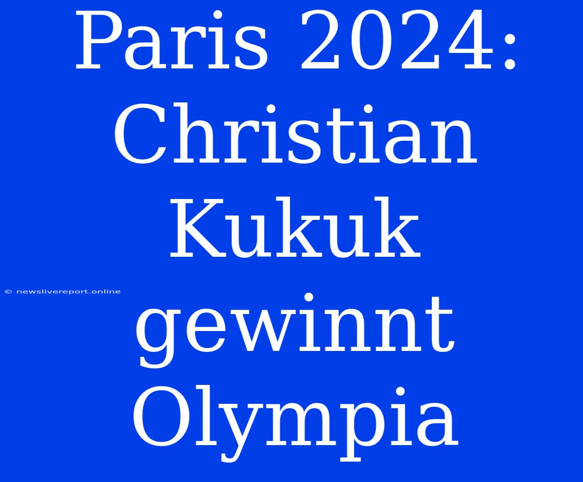 Paris 2024: Christian Kukuk Gewinnt Olympia