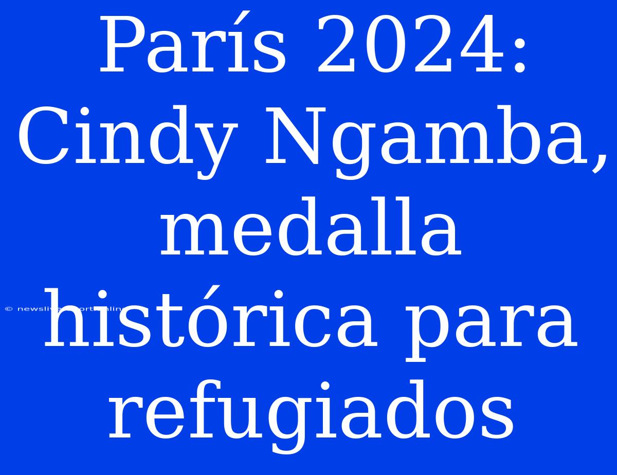 París 2024: Cindy Ngamba, Medalla Histórica Para Refugiados