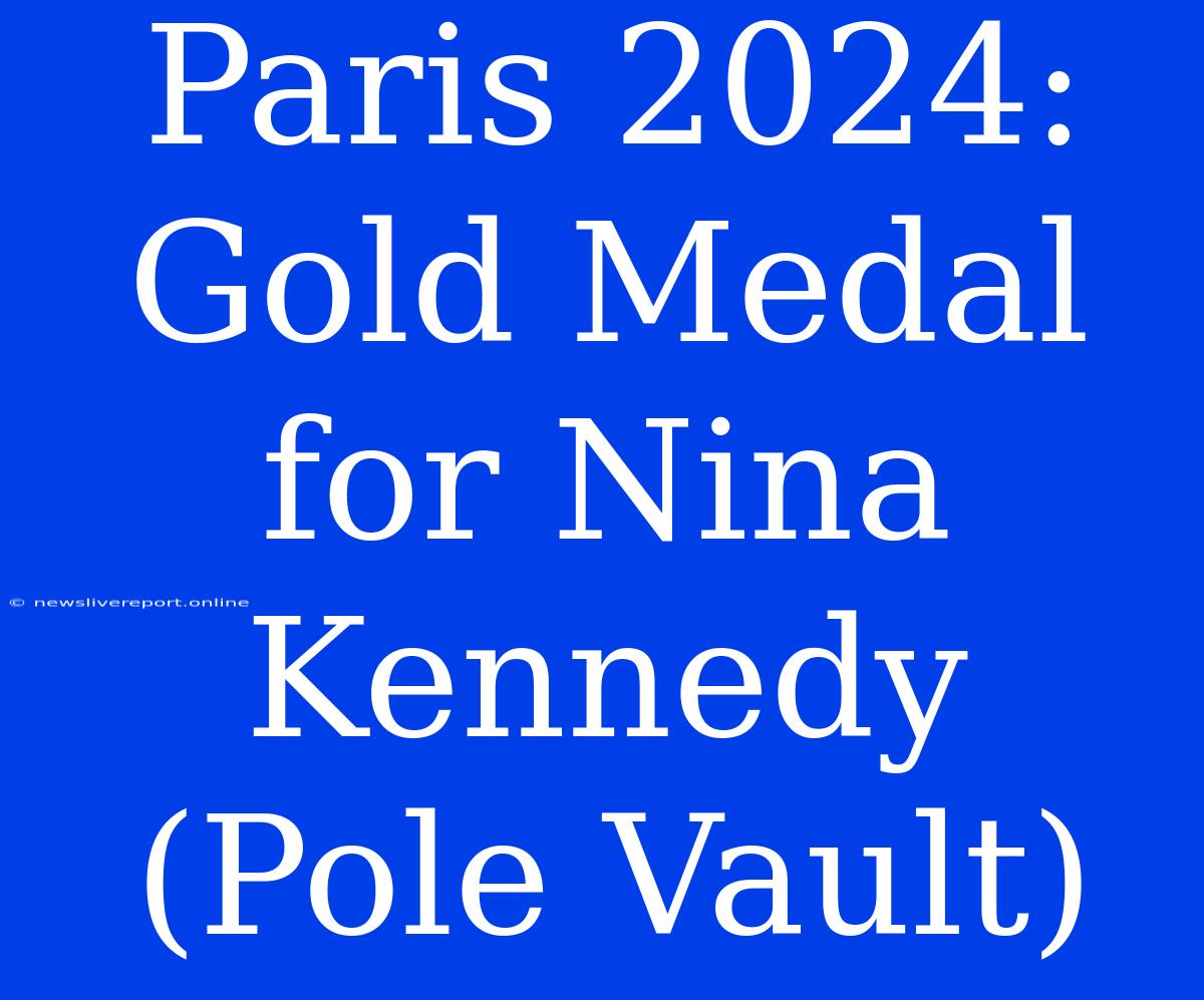 Paris 2024: Gold Medal For Nina Kennedy (Pole Vault)