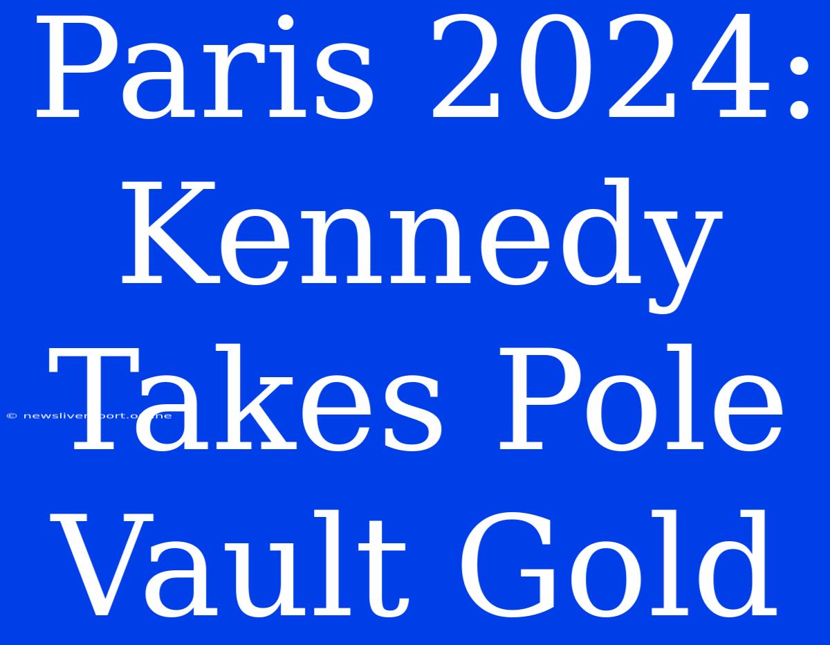 Paris 2024: Kennedy Takes Pole Vault Gold