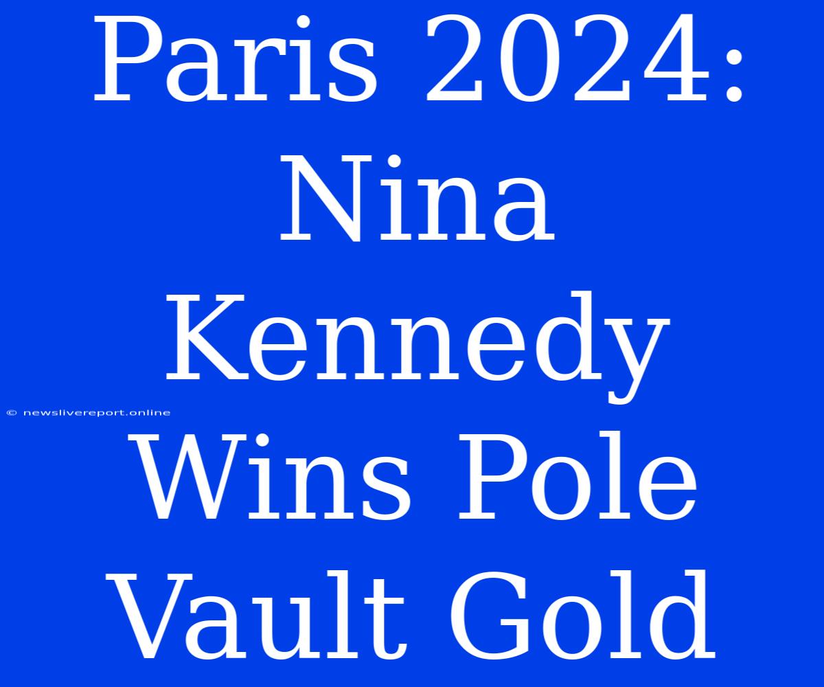 Paris 2024: Nina Kennedy Wins Pole Vault Gold