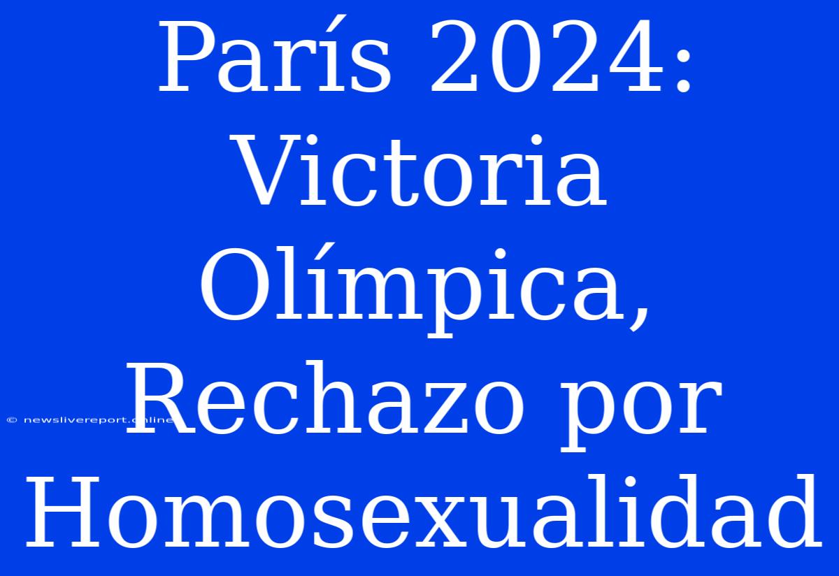 París 2024: Victoria Olímpica, Rechazo Por Homosexualidad