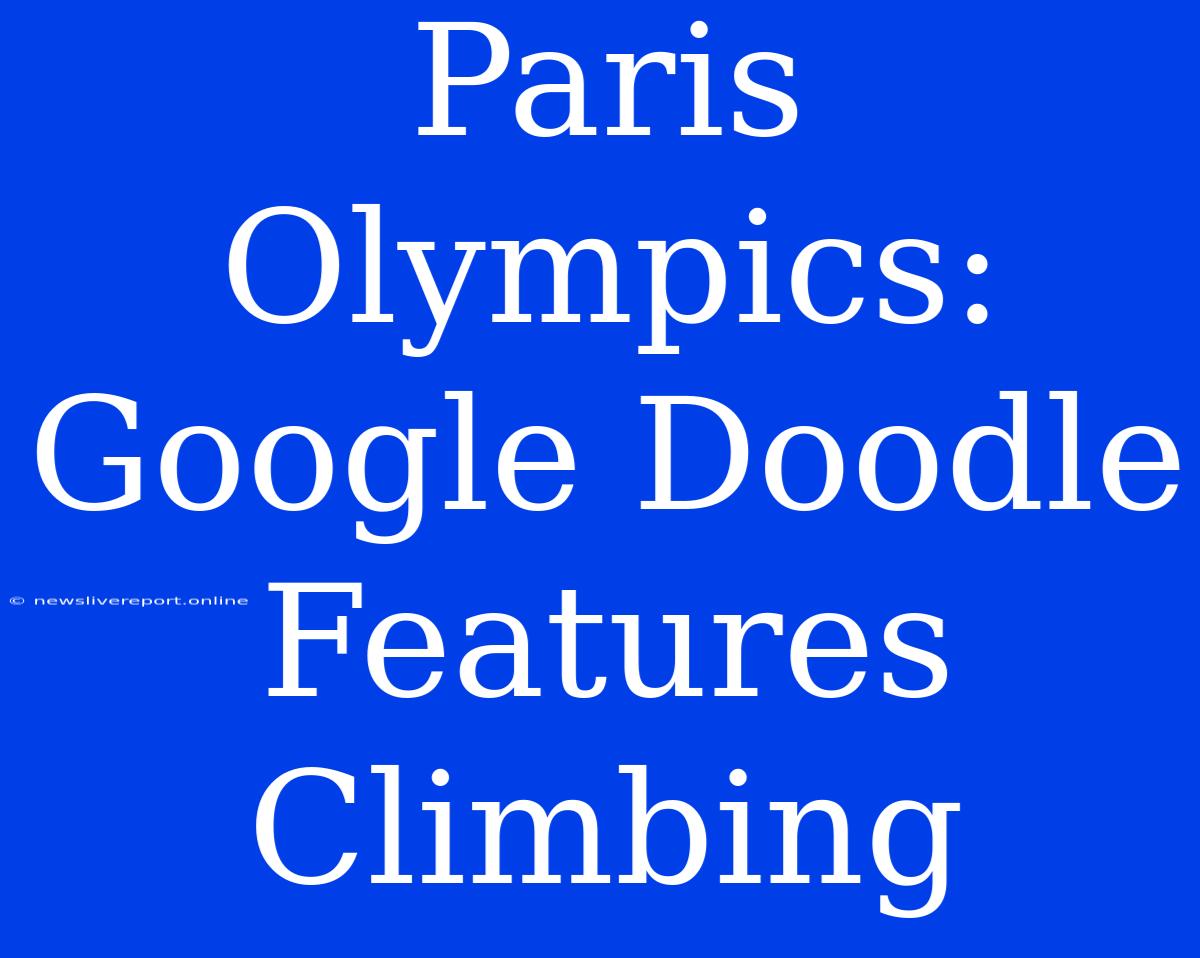 Paris Olympics: Google Doodle Features Climbing