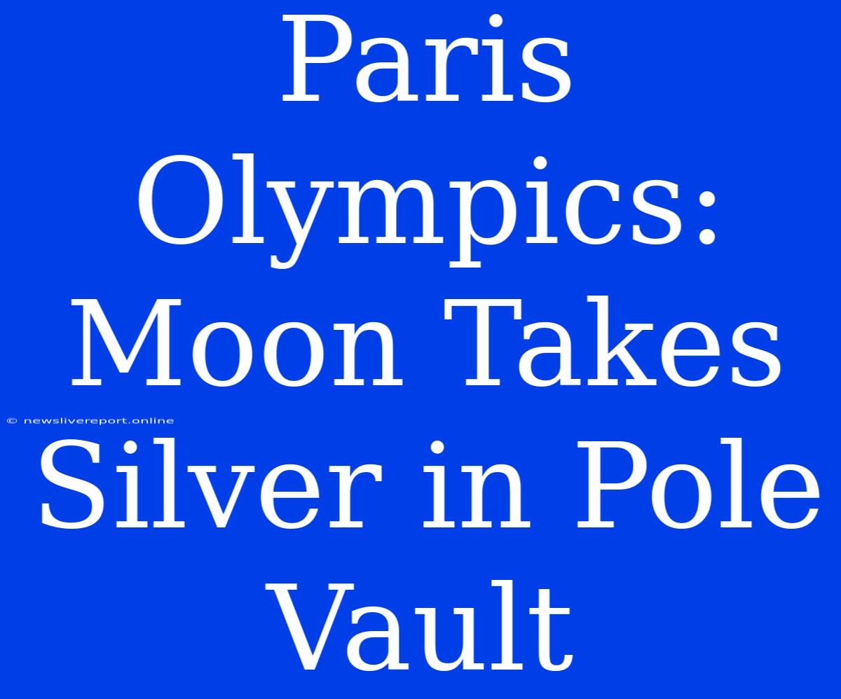 Paris Olympics: Moon Takes Silver In Pole Vault