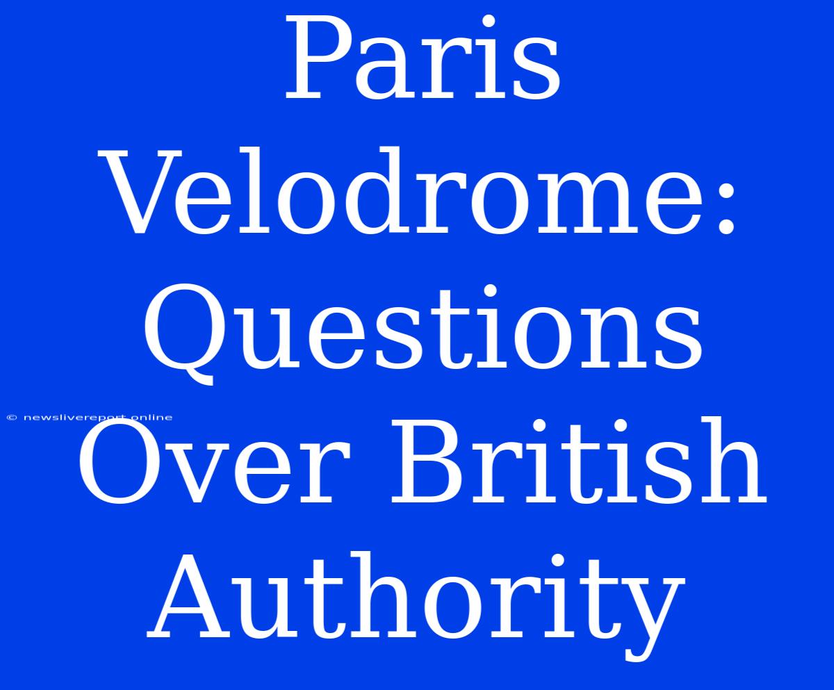 Paris Velodrome: Questions Over British Authority