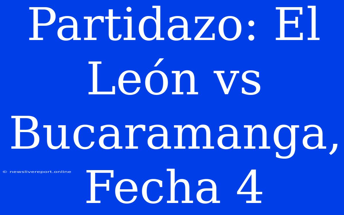 Partidazo: El León Vs Bucaramanga, Fecha 4