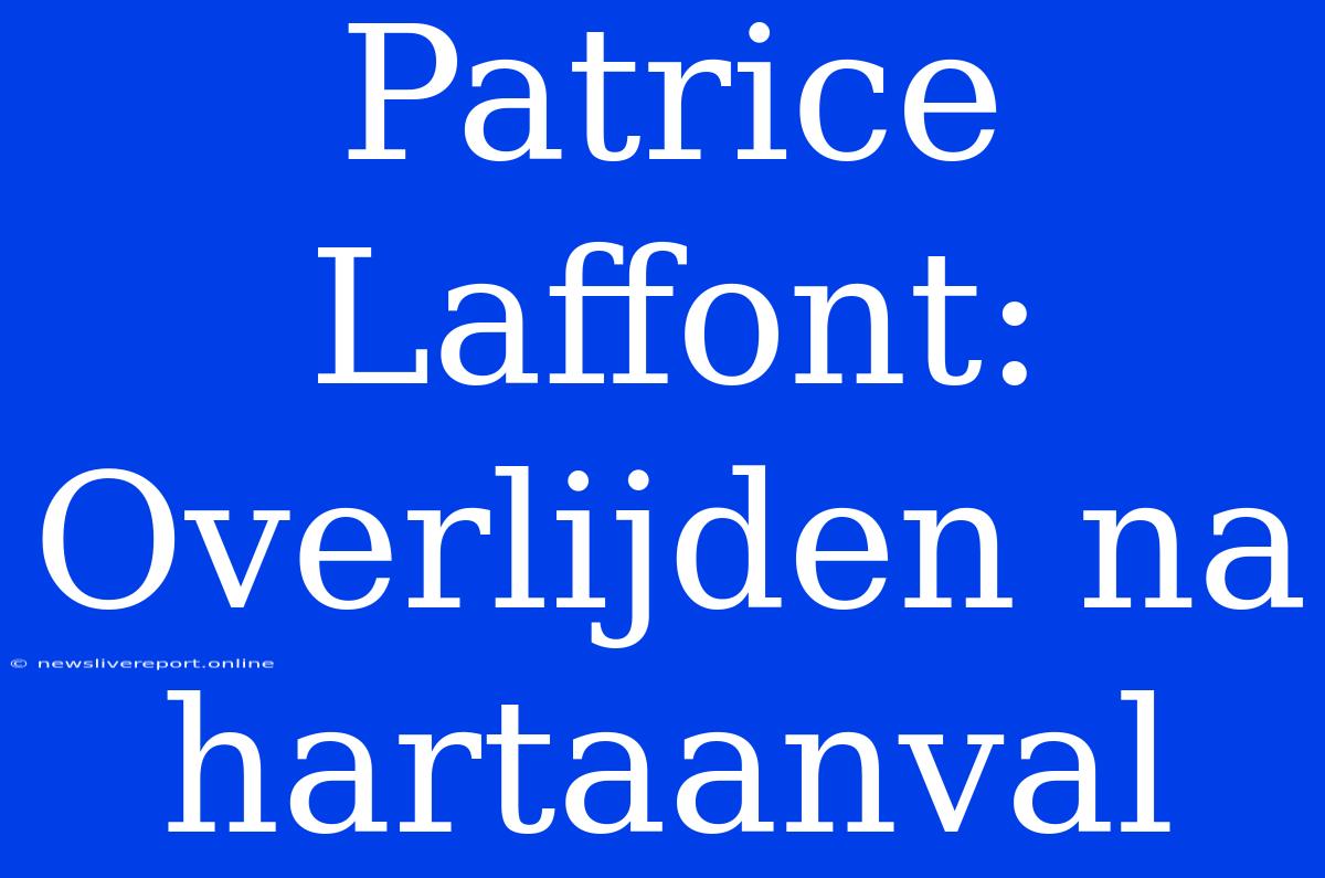 Patrice Laffont: Overlijden Na Hartaanval