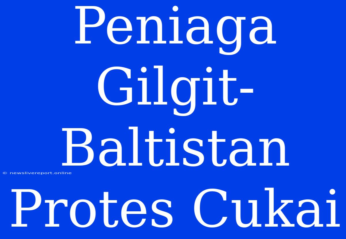 Peniaga Gilgit-Baltistan Protes Cukai