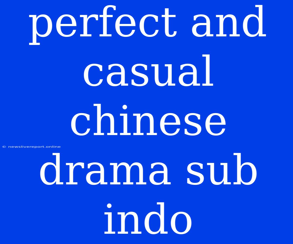 Perfect And Casual Chinese Drama Sub Indo