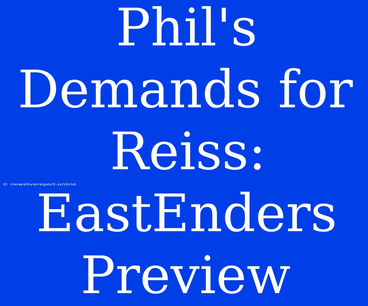 Phil's Demands For Reiss: EastEnders Preview